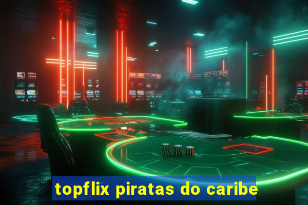 topflix piratas do caribe